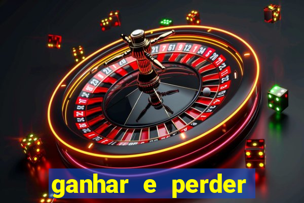 ganhar e perder faz parte do jogo frases